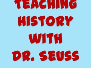 Teaching
 History
   with
Dr. Seuss
 
