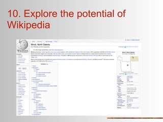 10. Explore the potential of
Wikipedia
 