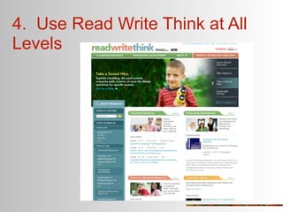 4. Use Read Write Think at All
Levels
 