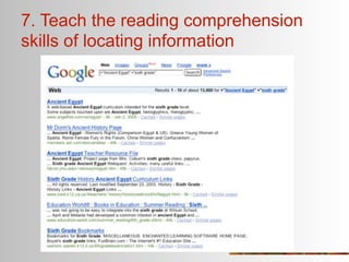 7. Teach the reading comprehension
skills of locating information
 