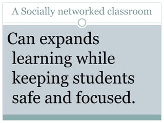 A Socially networked classroomCan expands learning while keeping students safe and focused.