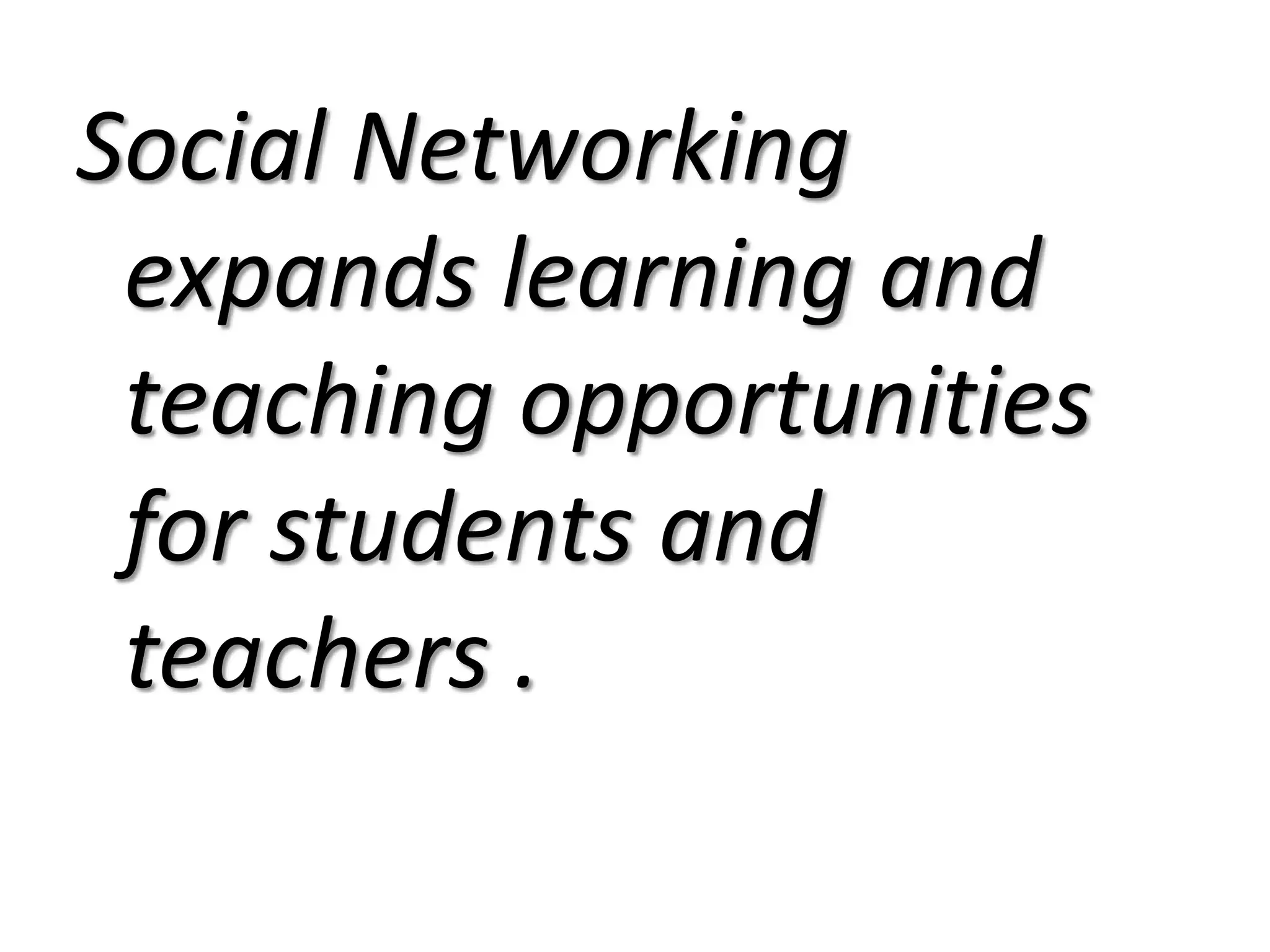 Social Networking expands learning and teaching opportunities for students and teachers .