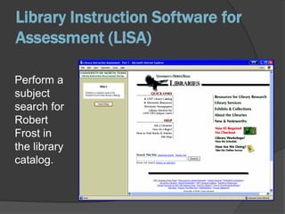 Library Instruction Software for Assessment (LISA)From theUNT Libraries’homepage,find the Webpagethat has help froma librarian.