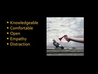 Knowledgeable Comfortable Open Empathy Distraction