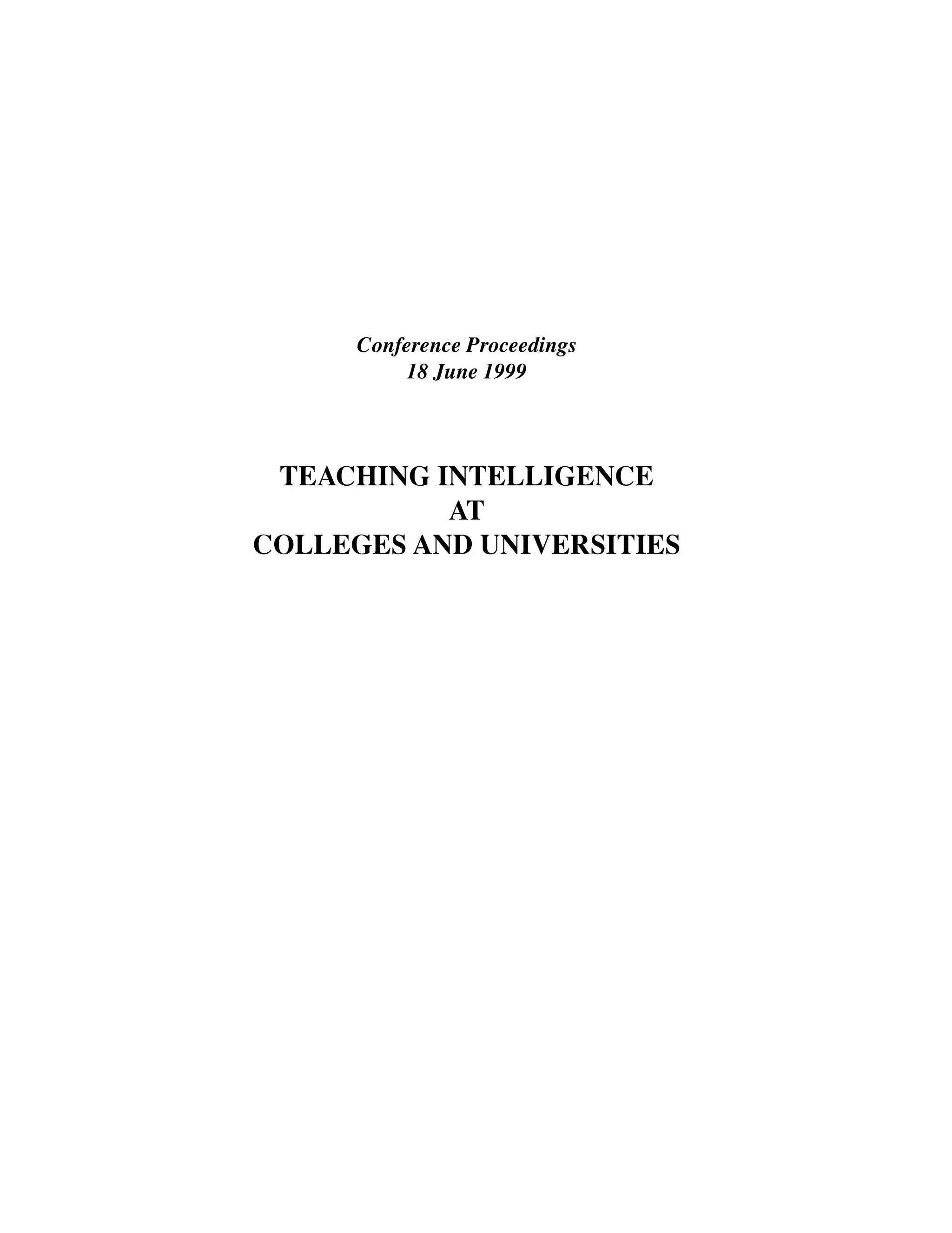 Conference Proceedings 
18 June 1999 
TEACHING INTELLIGENCE 
AT 
COLLEGES AND UNIVERSITIES 
i 
 