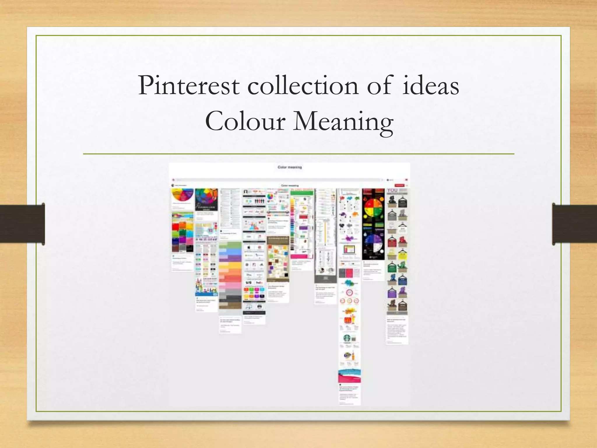 Pinterest collection of ideas
Colour Meaning
 