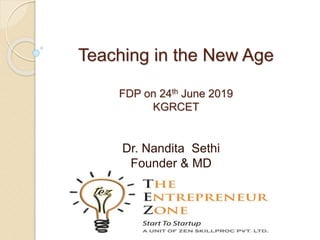 Teaching in the New Age
FDP on 24th June 2019
KGRCET
Dr. Nandita Sethi
Founder & MD
 