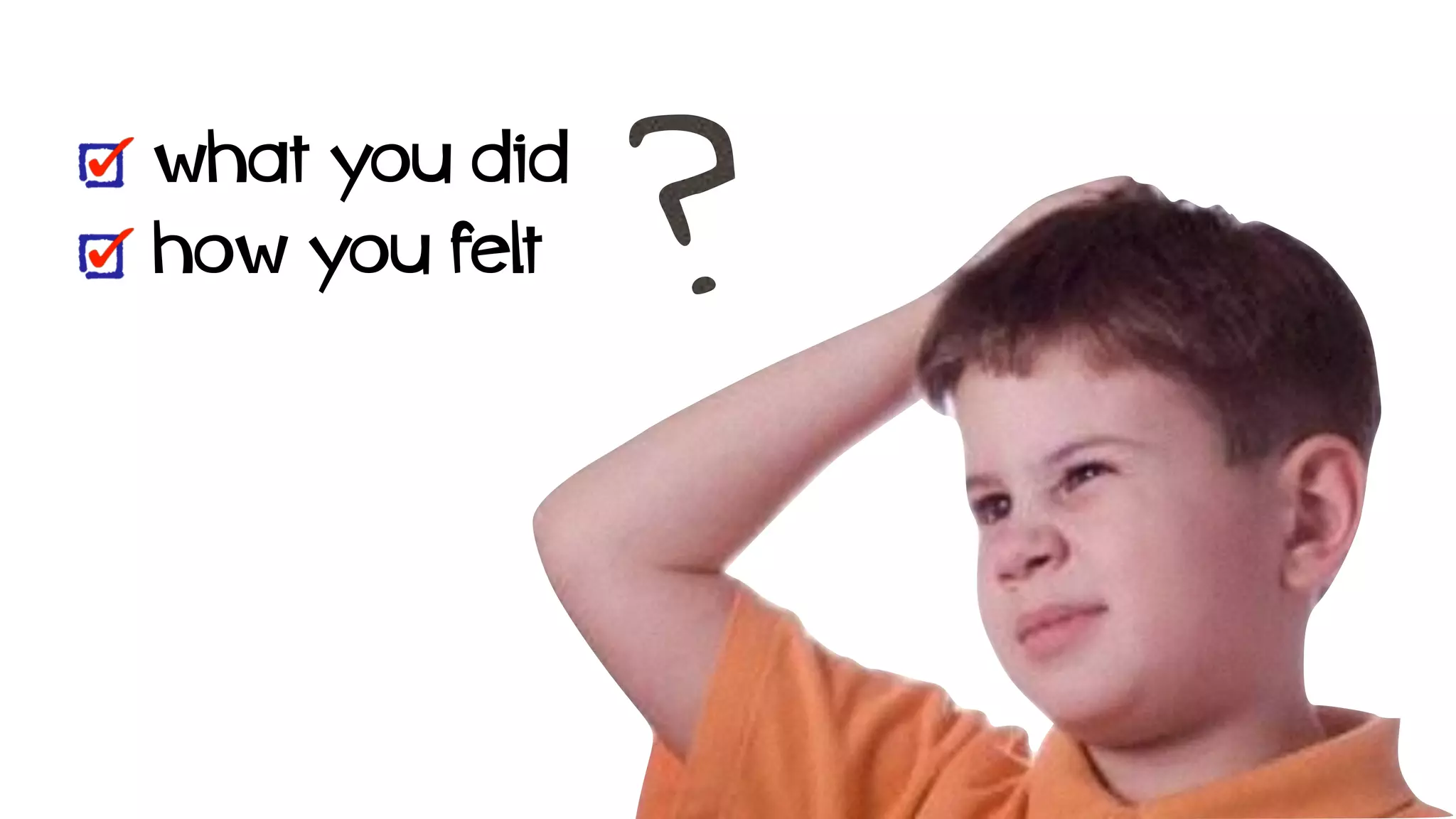 !
what you did
how you felt
 