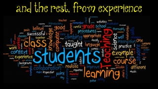 and the rest, from experience
 