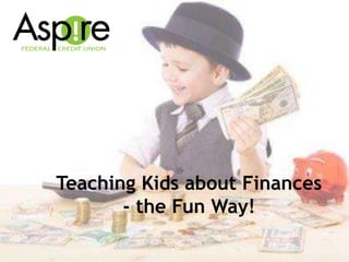 Teaching Kids about Finances
- the Fun Way!
 