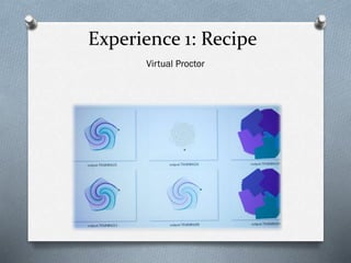 Experience 1: Recipe
Virtual Proctor
 