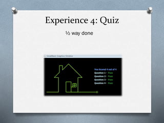 Experience 4: Quiz
½ way done
 