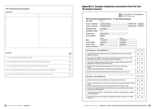 TKT PRACTICAL HANDBOOK | appendix 1
­
30 TKT PRACTICAL HANDBOOK | appendix 2 sample completed assessment form for two 20‑minute lessons ­
31
TKT: Practical board plan template
Board plan:
Checklist:

1 I have completed the lesson plan template.
2 I have attached copies of the handouts and materials used in the lesson.
3 I have included details of copyright photocopies of published material.
4 I have completed and I attach the Cambridge ESOL questionnaire for candidates.
5 I have signed the declaration to confirm that this lesson plan is my own work.
Appendix 2 Sample completed assessment form for two
20‑minute lessons
 