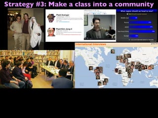 Strategy #3: Make a class into a community
 