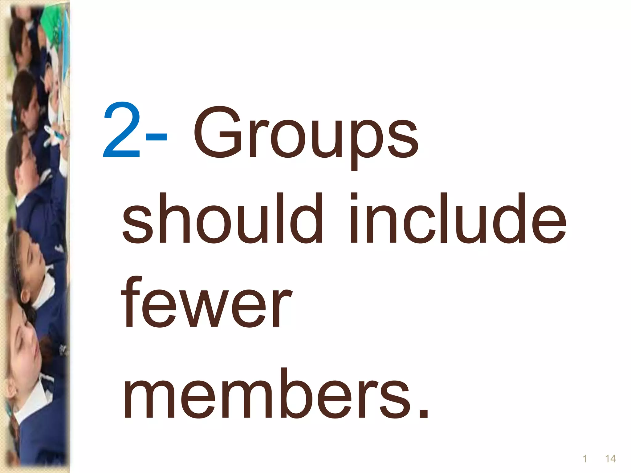 2- Groups
should include
fewer
members.
141
 