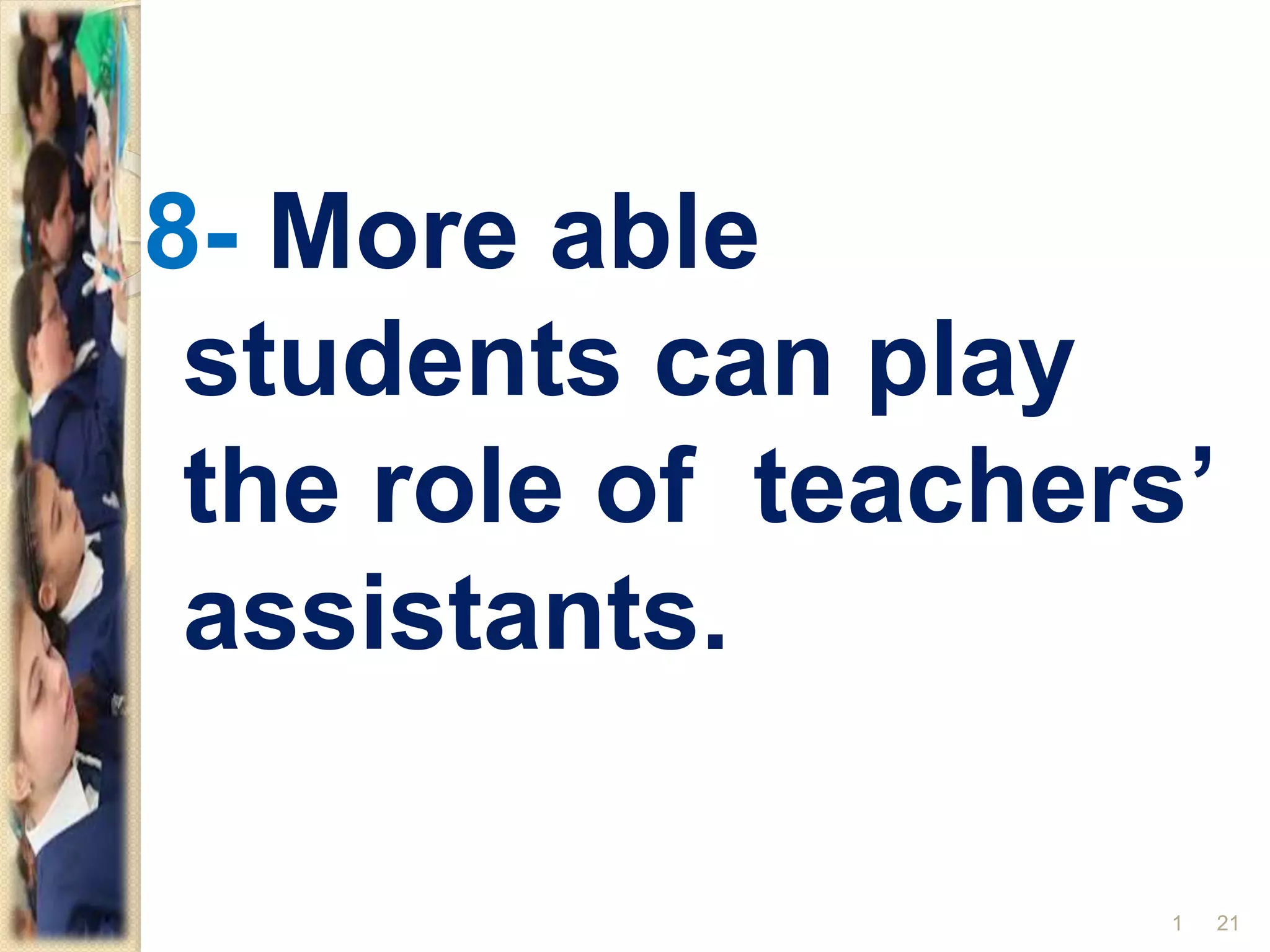 8- More able
students can play
the role of teachers’
assistants.
211
 