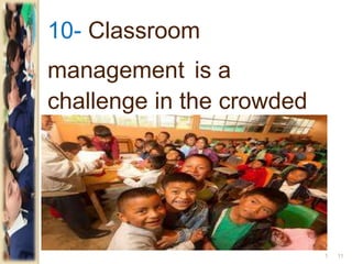 10- Classroom
management is a
challenge in the crowded
classrooms.
111
 
