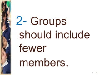 2- Groups
should include
fewer
members.
141
 