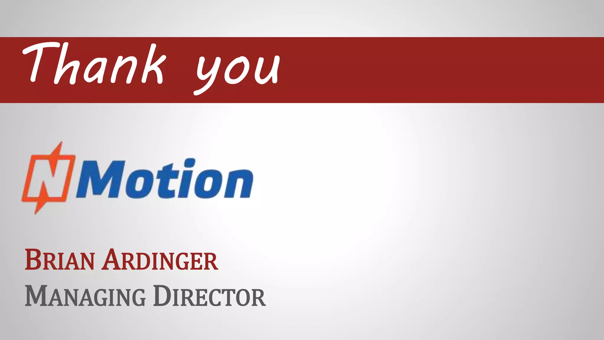 Thank you
BRIAN ARDINGER
MANAGING DIRECTOR
 