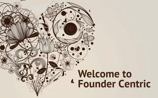 Welcome to
Founder Centric
 