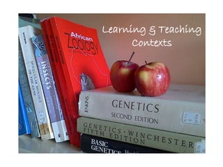 Learning & Teaching
Contexts
 