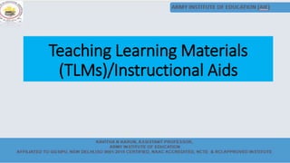 Teaching Learning Materials
(TLMs)/Instructional Aids
 