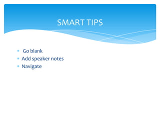 SMART TIPS


Go blank
Add speaker notes
Navigate
 