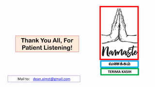 Thank You All, For
Patient Listening!
Mail to: dean.aimst@gmail.com
வணக்கம்
TERIMA KASIH
 