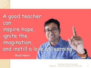 3/26/2019 8
Dr.Arindam Ghosh, Associate
Professor, Biochemistry, IQ City MC.
 