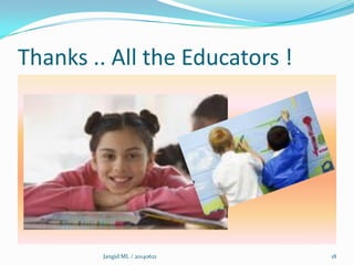Thanks .. All the Educators !
Jangid ML / 20140621 18
 