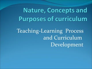 Teaching-Learning  Process and Curriculum  Development 
