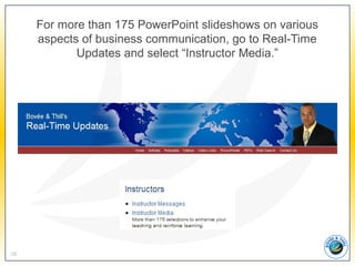 For more than 175 PowerPoint slideshows on various
aspects of business communication, go to Real-Time
Updates and select “Instructor Media.”
38
 