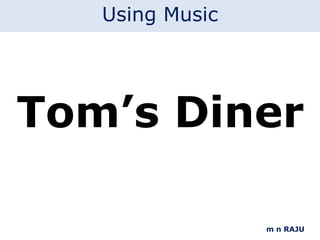 Tom’s Diner m n RAJU Using Music 