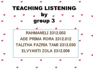 TEACHING LISTENING
by
group 3
 