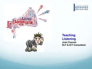 Teaching
Listening
Juan Cuevas
ELT & ICT Consultant
 