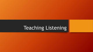 Teaching Listening
 
