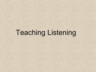 Teaching Listening

 