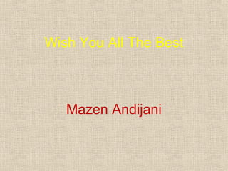 Wish You All The Best

Mazen Andijani

 
