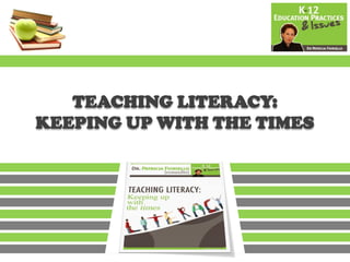 TEACHING LITERACY:
KEEPING UP WITH THE TIMES
 
