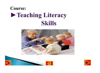 Course:
►Teaching Literacy
Skills
 