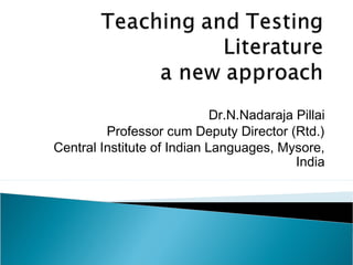 Dr.N.Nadaraja Pillai
         Professor cum Deputy Director (Rtd.)
Central Institute of Indian Languages, Mysore,
                                           India
 