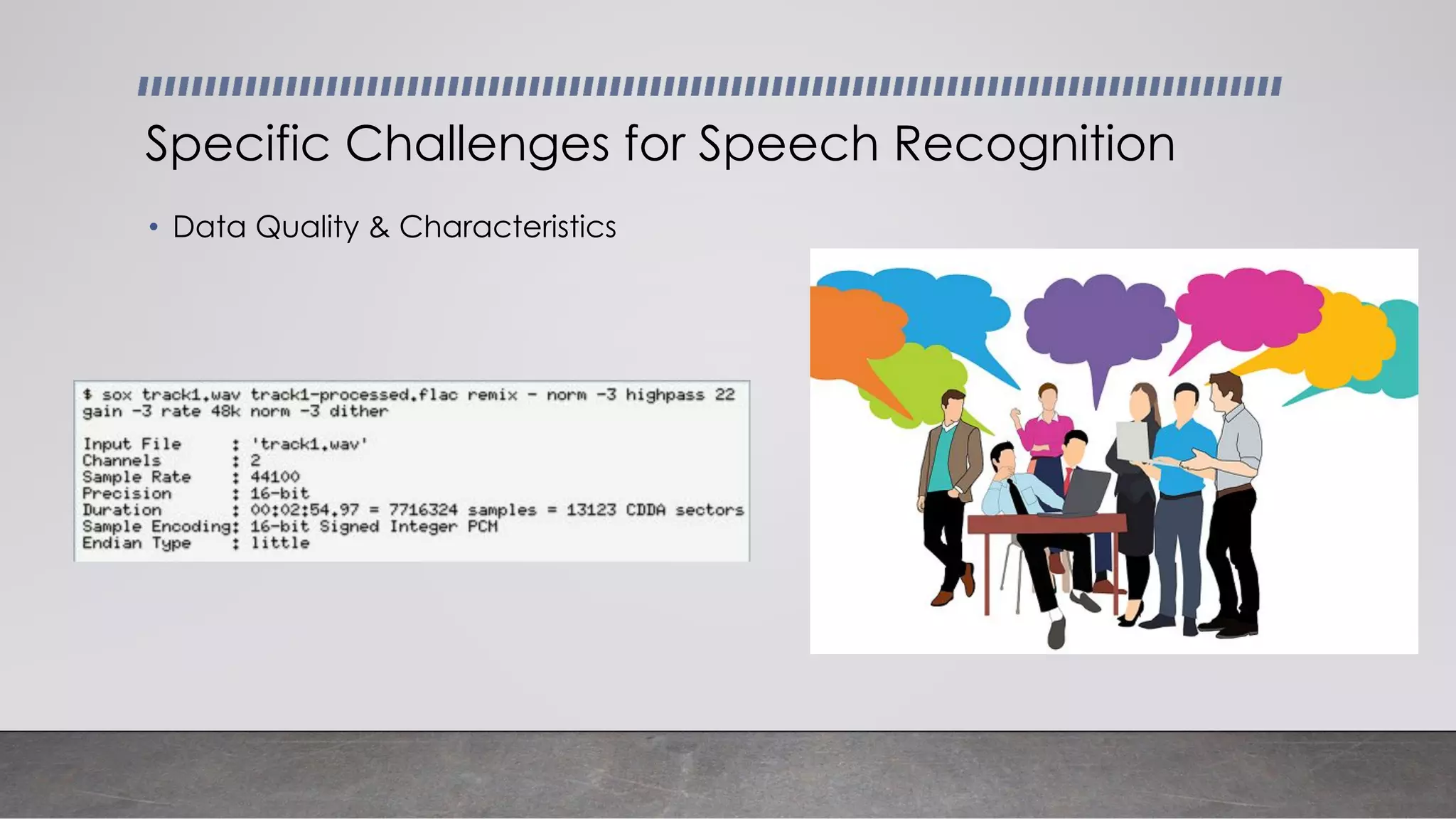 • Data Quality & Characteristics
Specific Challenges for Speech Recognition
 
