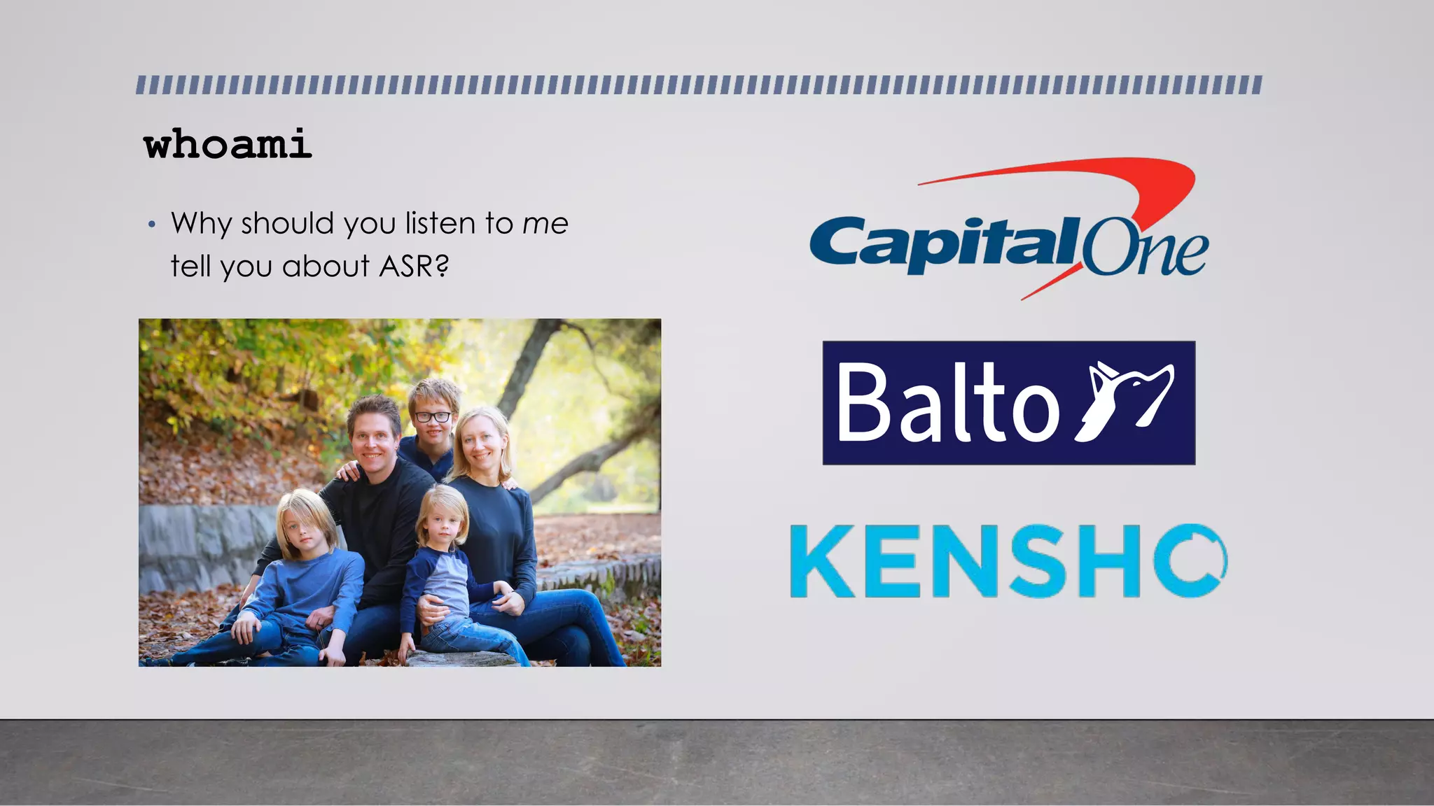 • Why should you listen to me
tell you about ASR?
whoami
 