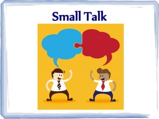Small Talk
 