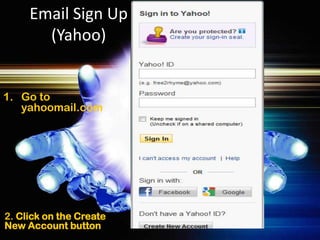 Email Sign Up
       (Yahoo)


1. Go to
   yahoomail.com




2. Click on the Create
New Account button
 