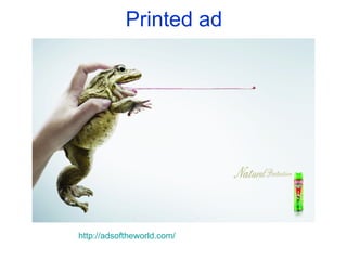 Printed ad




http://adsoftheworld.com/
 