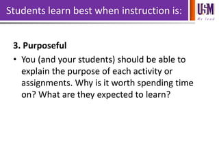 We l e a d
Students learn best when instruction is:
3. Purposeful
• You (and your students) should be able to
explain the purpose of each activity or
assignments. Why is it worth spending time
on? What are they expected to learn?
 