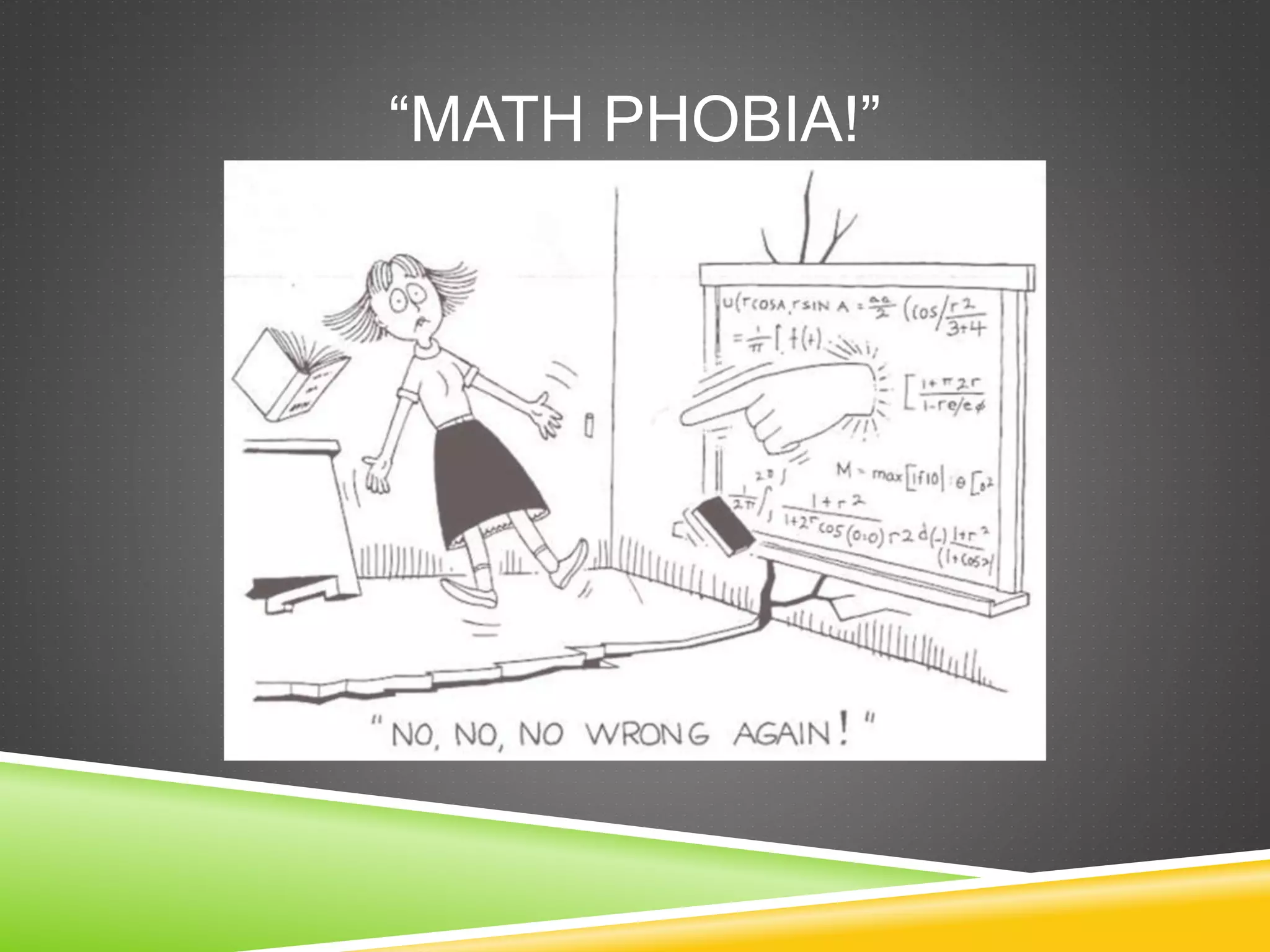 “MATH PHOBIA!”
 