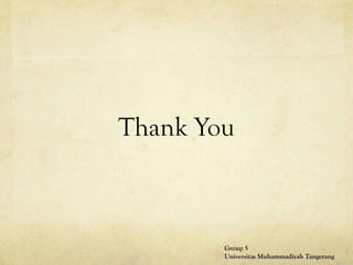 Thank You
Group 5
Universitas Muhammadiyah Tangerang
 