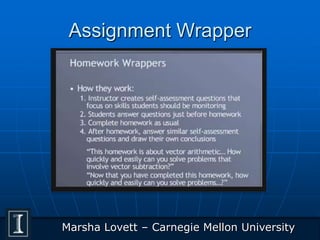 Assignment Wrapper
Marsha Lovett – Carnegie Mellon University
 